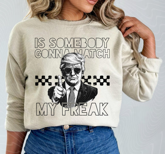 Is somebody gonna match my freak