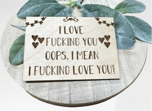 I love fucking you